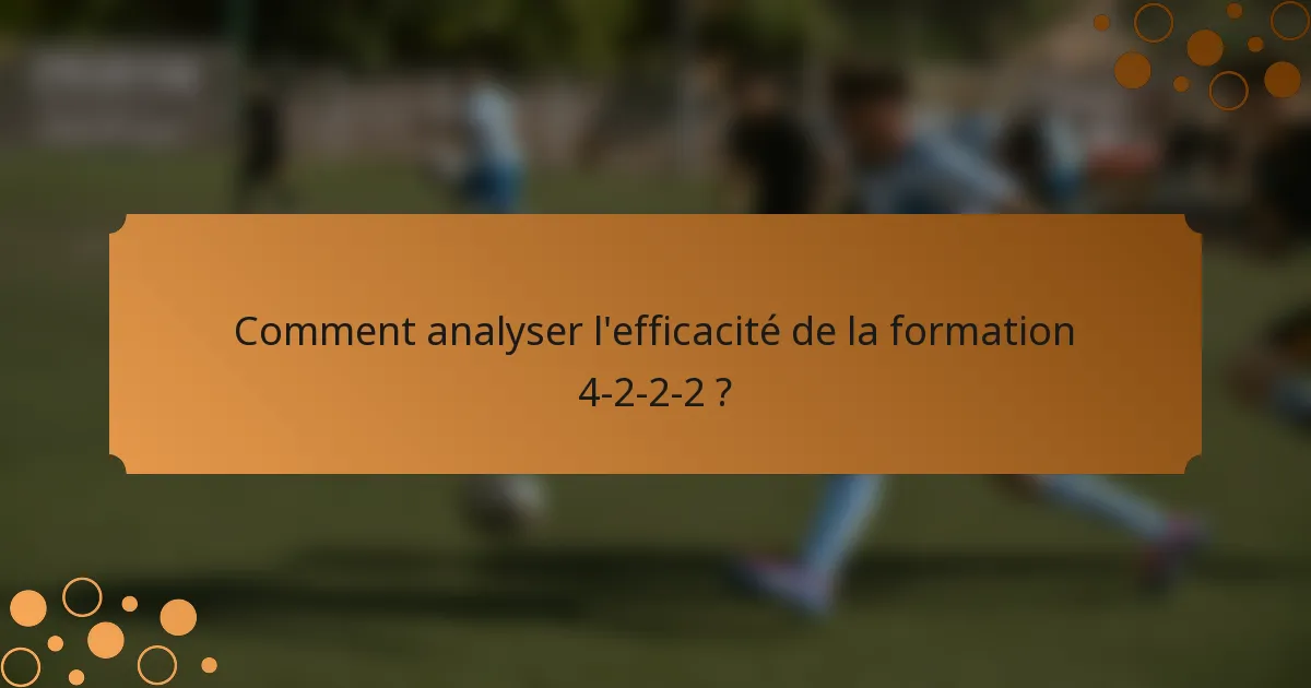 Comment analyser l'efficacité de la formation 4-2-2-2 ?