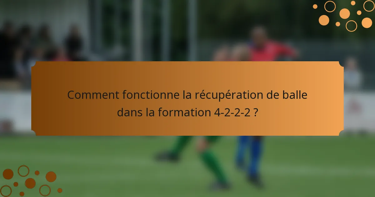 Comment fonctionne la récupération de balle dans la formation 4-2-2-2 ?