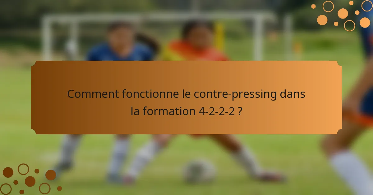 Comment fonctionne le contre-pressing dans la formation 4-2-2-2 ?