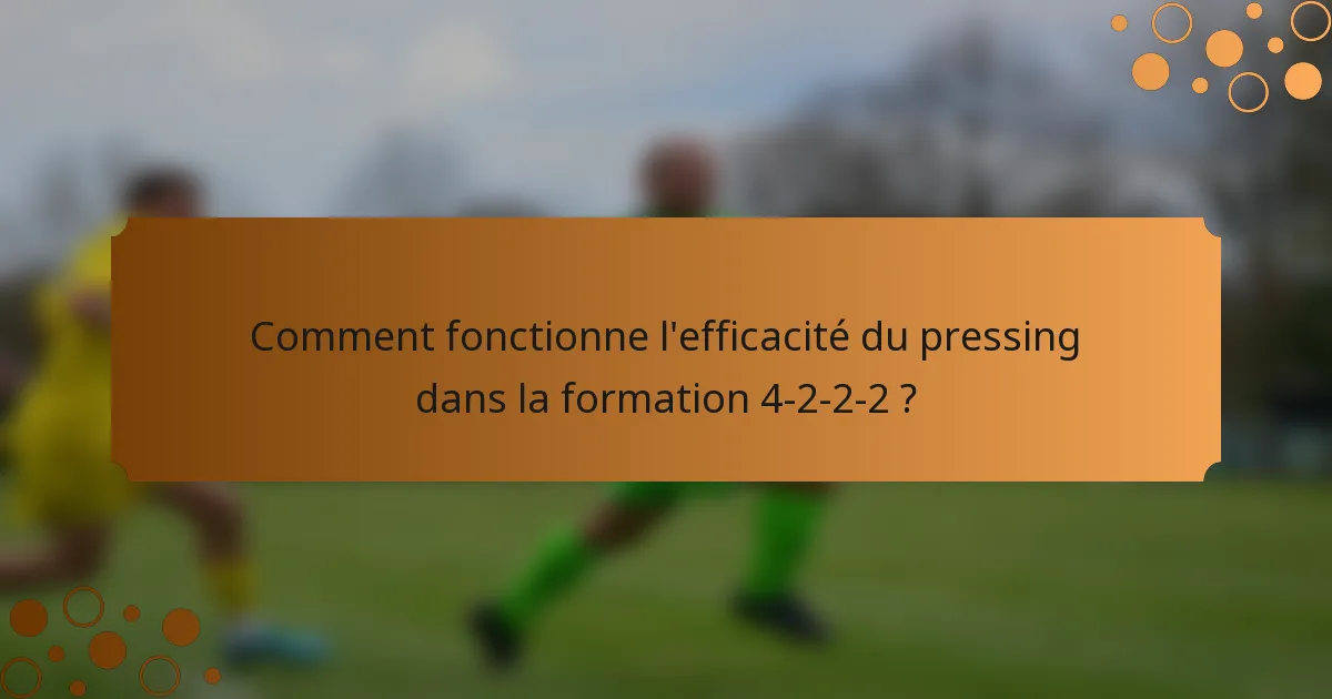 Comment fonctionne l'efficacité du pressing dans la formation 4-2-2-2 ?