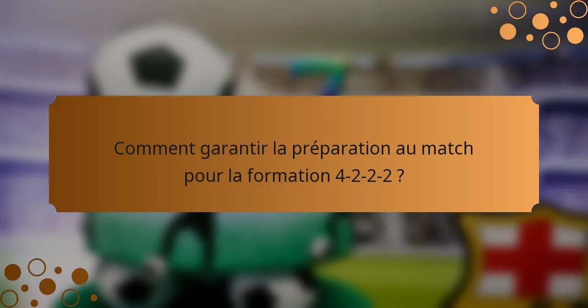 Comment garantir la préparation au match pour la formation 4-2-2-2 ?