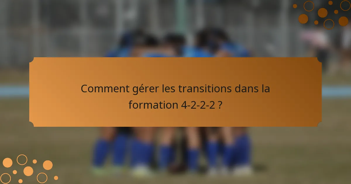 Comment gérer les transitions dans la formation 4-2-2-2 ?