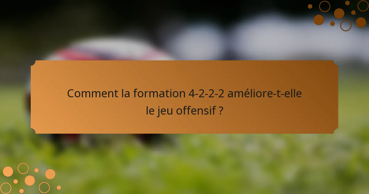 Comment la formation 4-2-2-2 améliore-t-elle le jeu offensif ?