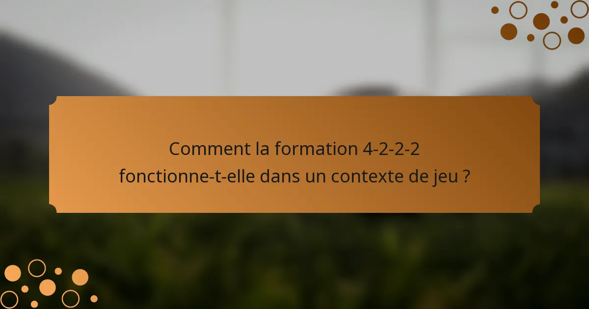 Comment la formation 4-2-2-2 fonctionne-t-elle dans un contexte de jeu ?