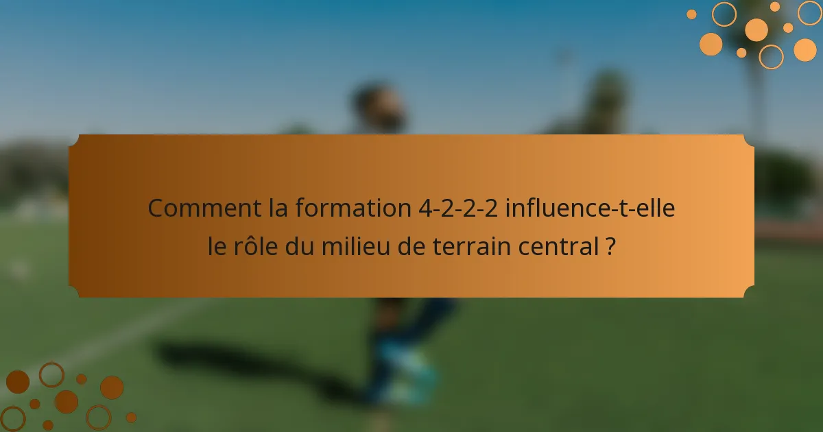 Comment la formation 4-2-2-2 influence-t-elle le rôle du milieu de terrain central ?