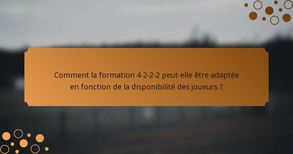 Comment la formation 4-2-2-2 peut-elle être adaptée en fonction de la disponibilité des joueurs ?