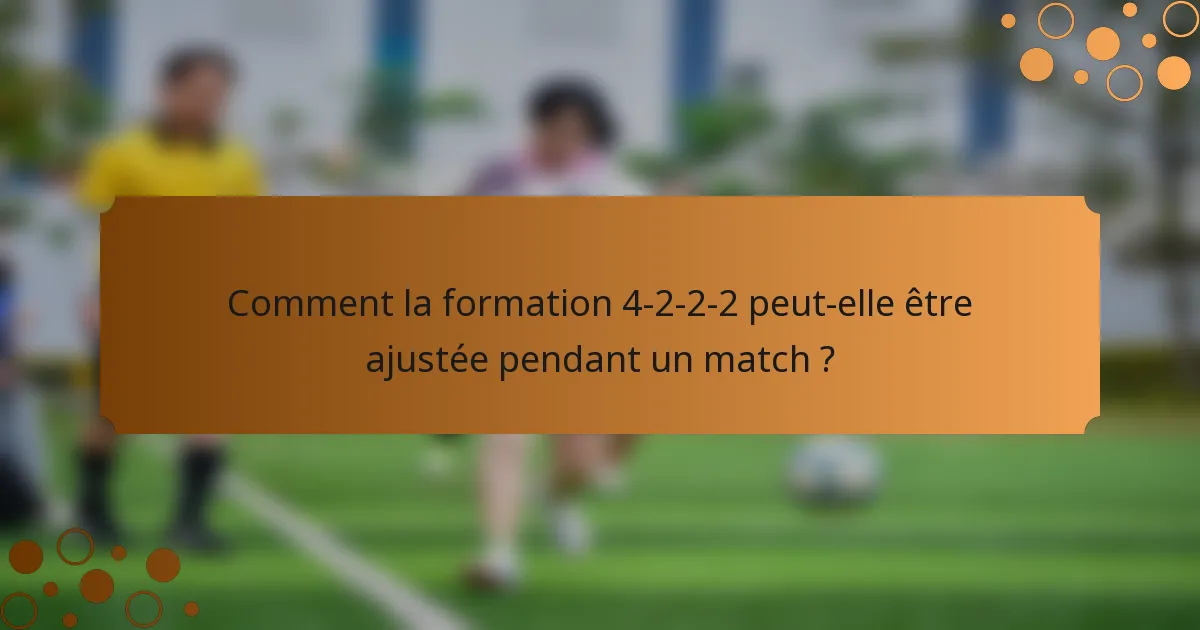 Comment la formation 4-2-2-2 peut-elle être ajustée pendant un match ?
