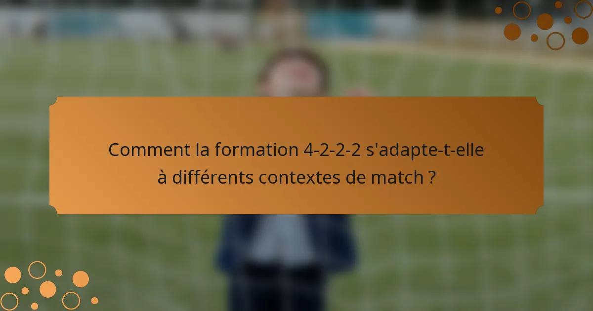 Comment la formation 4-2-2-2 s'adapte-t-elle à différents contextes de match ?