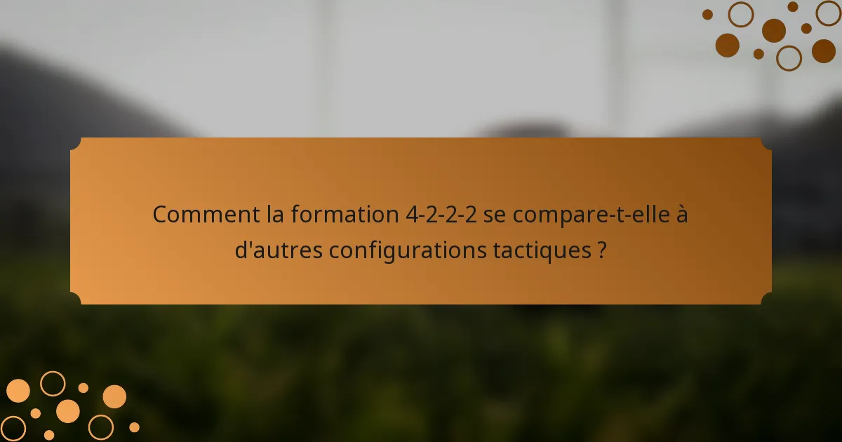 Comment la formation 4-2-2-2 se compare-t-elle à d'autres configurations tactiques ?