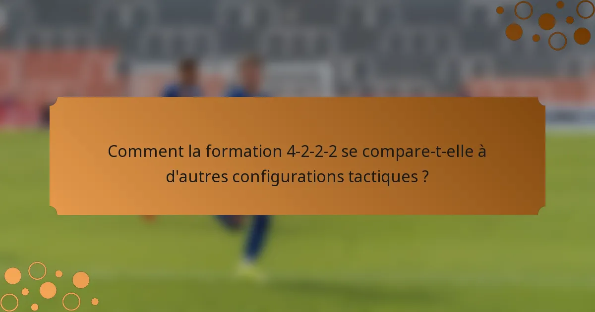 Comment la formation 4-2-2-2 se compare-t-elle à d'autres configurations tactiques ?