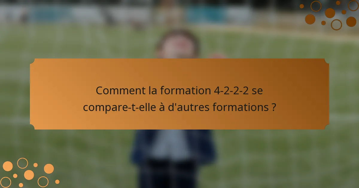 Comment la formation 4-2-2-2 se compare-t-elle à d'autres formations ?
