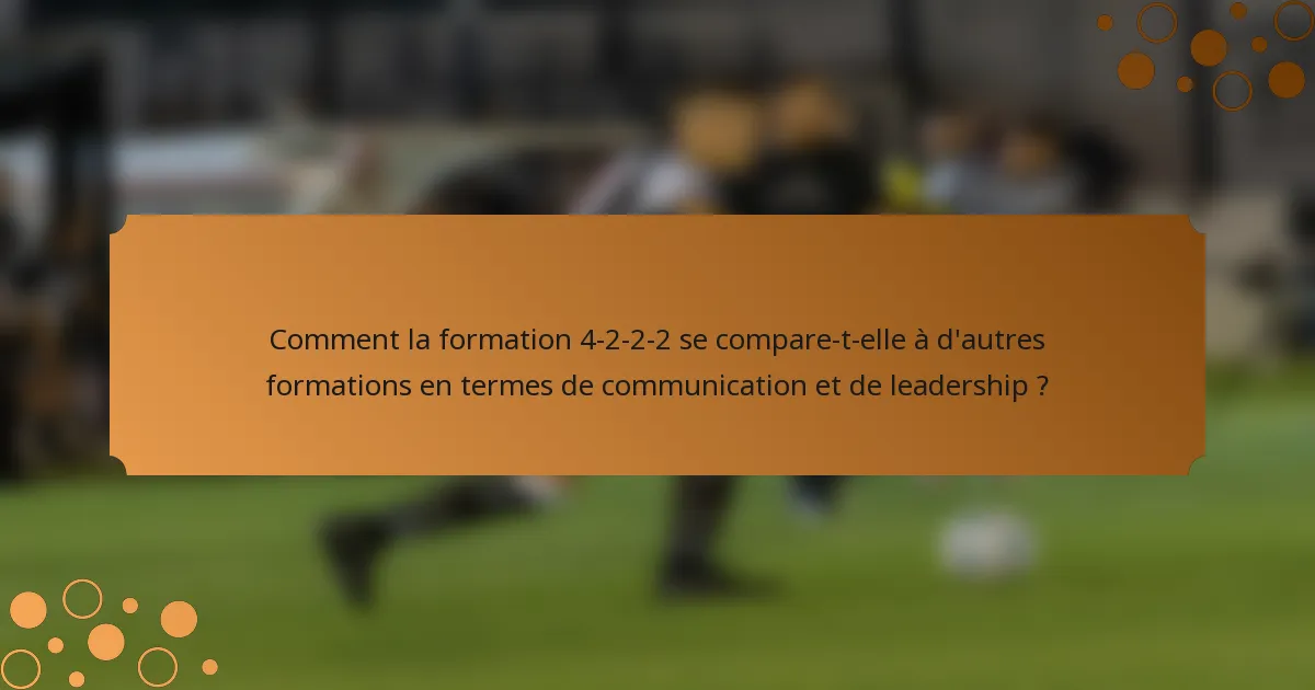 Comment la formation 4-2-2-2 se compare-t-elle à d'autres formations en termes de communication et de leadership ?