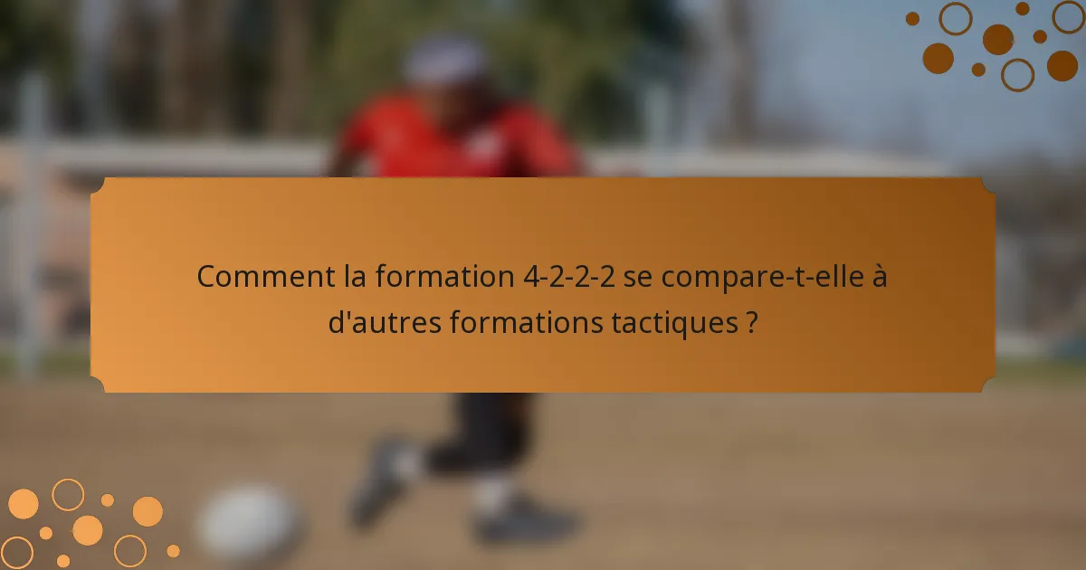 Comment la formation 4-2-2-2 se compare-t-elle à d'autres formations tactiques ?