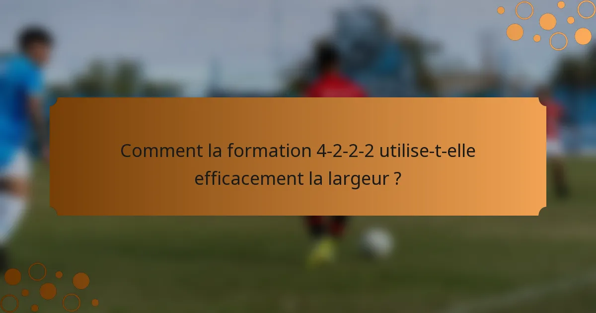 Comment la formation 4-2-2-2 utilise-t-elle efficacement la largeur ?