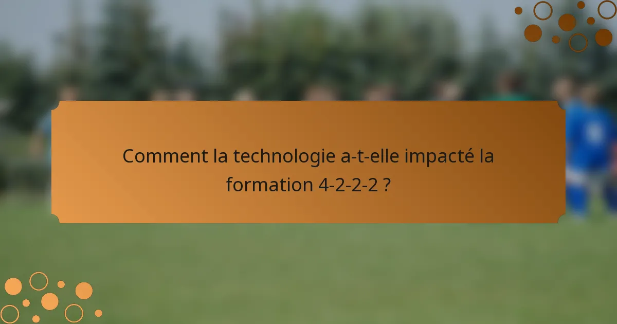 Comment la technologie a-t-elle impacté la formation 4-2-2-2 ?
