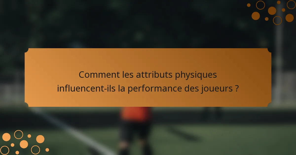 Comment les attributs physiques influencent-ils la performance des joueurs ?