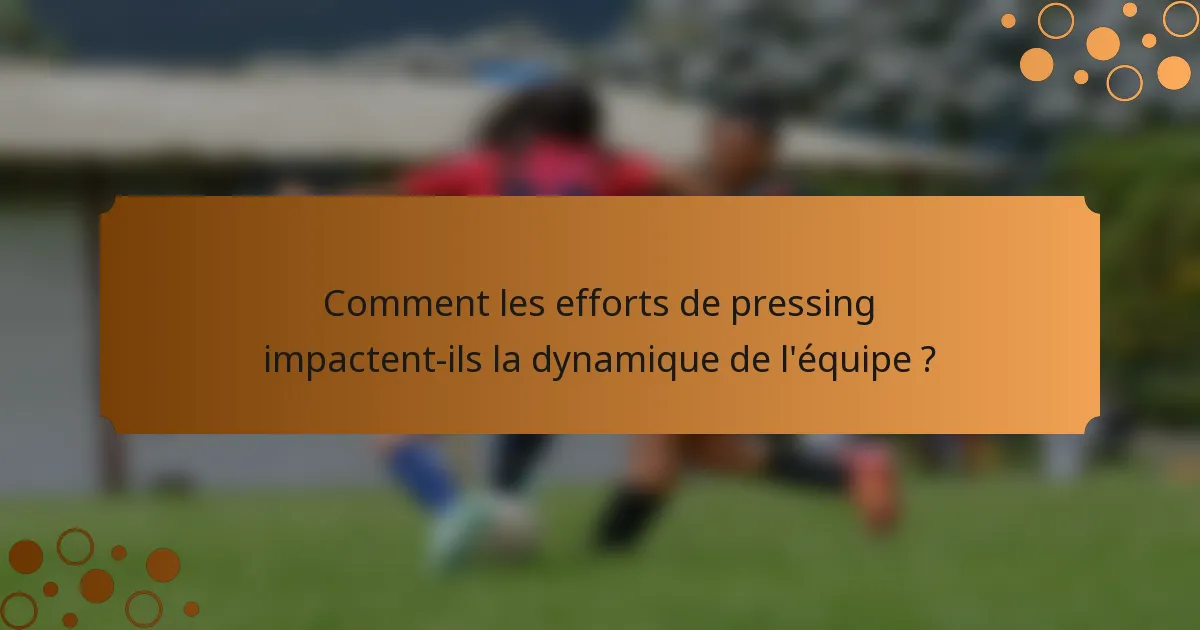 Comment les efforts de pressing impactent-ils la dynamique de l'équipe ?