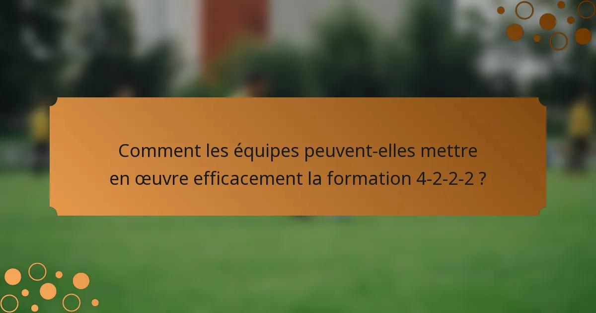 Comment les équipes peuvent-elles mettre en œuvre efficacement la formation 4-2-2-2 ?