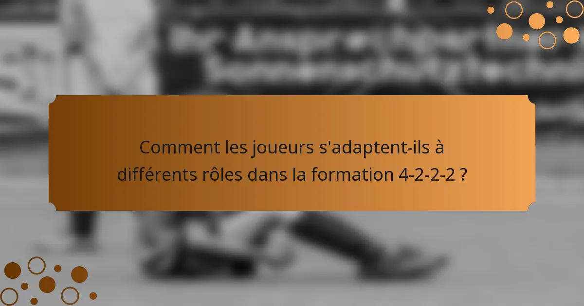 Comment les joueurs s'adaptent-ils à différents rôles dans la formation 4-2-2-2 ?