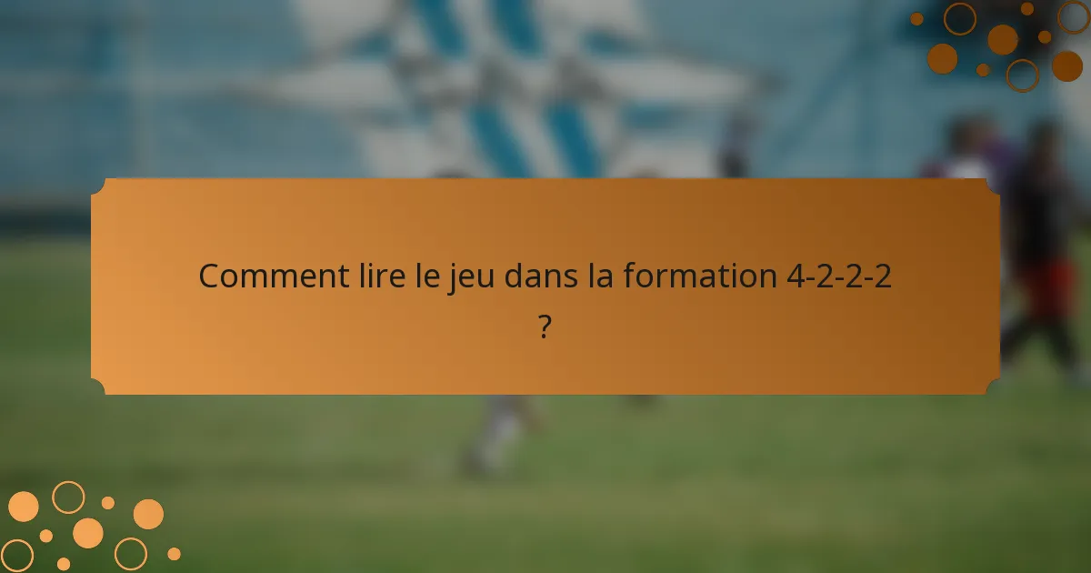 Comment lire le jeu dans la formation 4-2-2-2 ?
