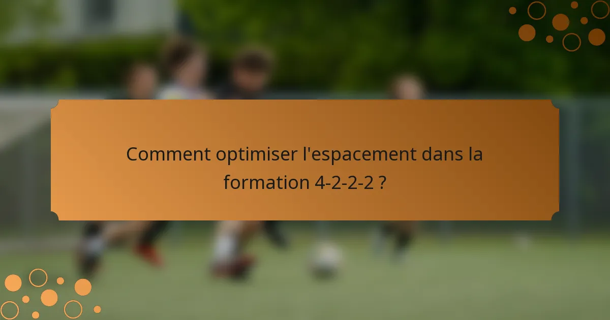 Comment optimiser l'espacement dans la formation 4-2-2-2 ?