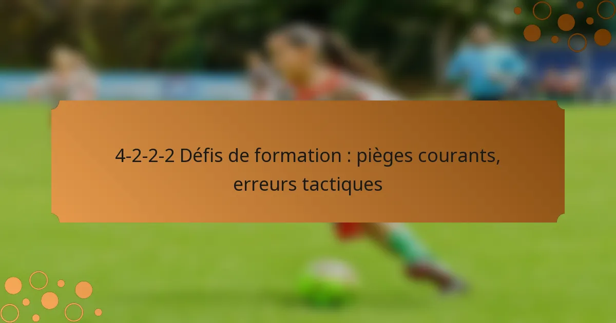 4-2-2-2 Défis de formation : pièges courants, erreurs tactiques