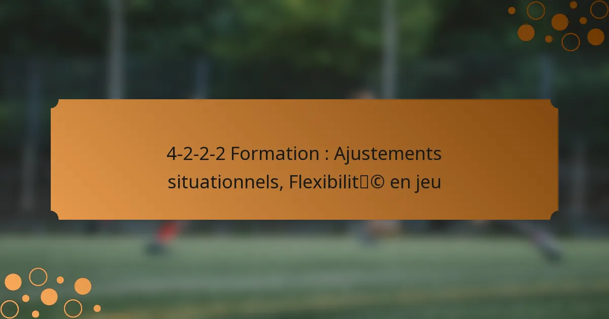 4-2-2-2 Formation : Ajustements situationnels, Flexibilité en jeu