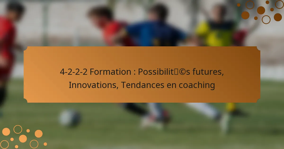 4-2-2-2 Formation : Possibilités futures, Innovations, Tendances en coaching