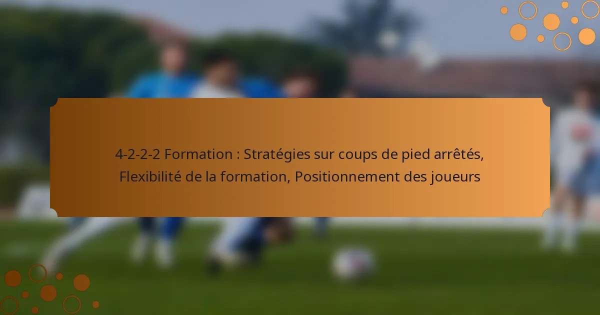 4-2-2-2 Formation : Stratégies sur coups de pied arrêtés, Flexibilité de la formation, Positionnement des joueurs