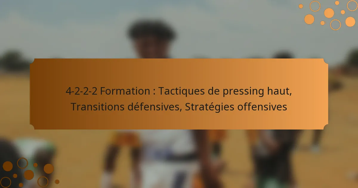 4-2-2-2 Formation : Tactiques de pressing haut, Transitions défensives, Stratégies offensives