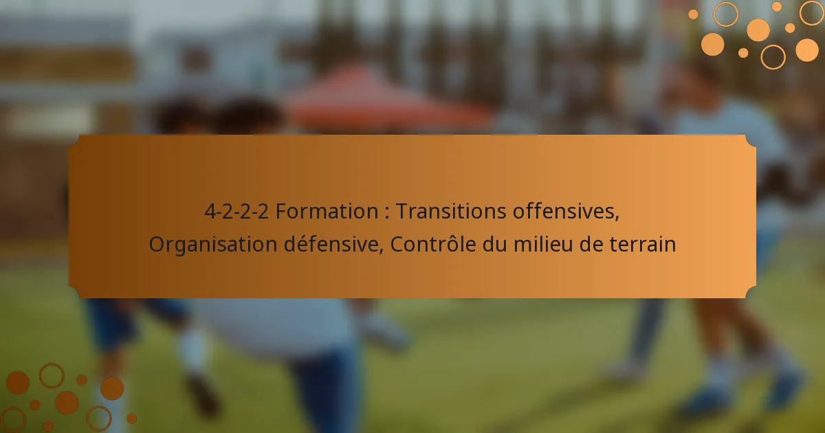 4-2-2-2 Formation : Transitions offensives, Organisation défensive, Contrôle du milieu de terrain