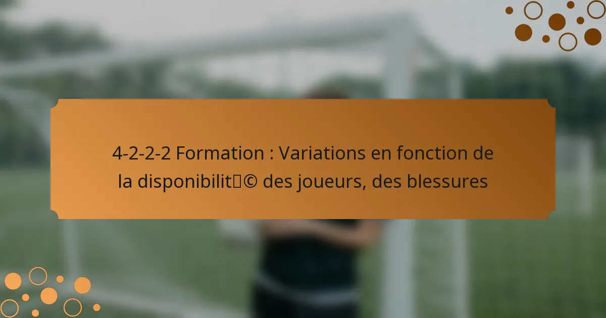4-2-2-2 Formation : Variations en fonction de la disponibilité des joueurs, des blessures