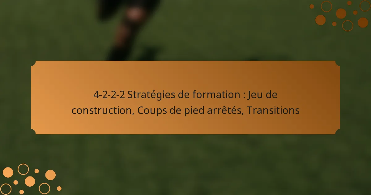 4-2-2-2 Stratégies de formation : Jeu de construction, Coups de pied arrêtés, Transitions