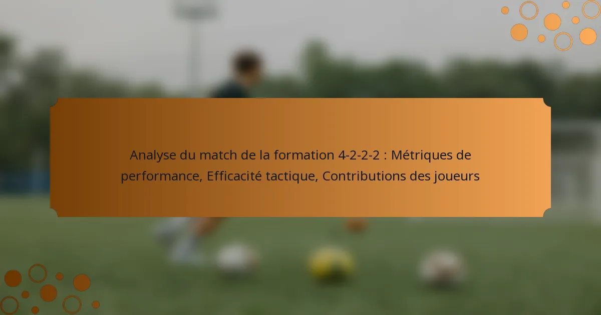 Analyse du match de la formation 4-2-2-2 : Métriques de performance, Efficacité tactique, Contributions des joueurs