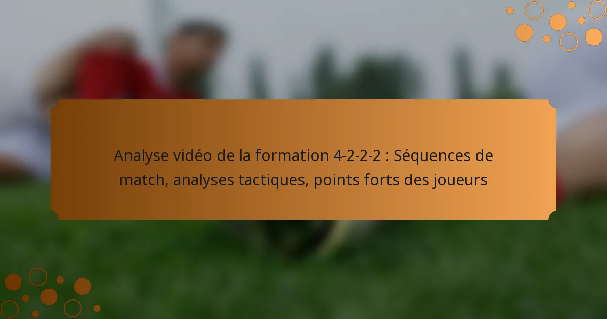 Analyse vidéo de la formation 4-2-2-2 : Séquences de match, analyses tactiques, points forts des joueurs