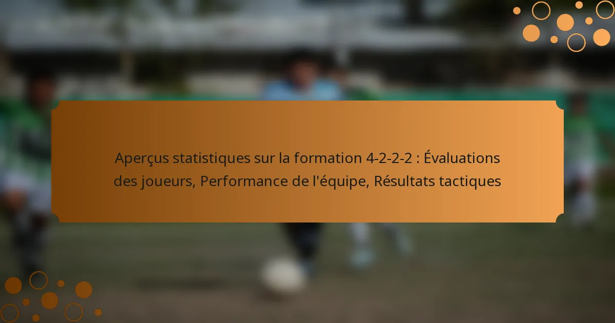Aperçus statistiques sur la formation 4-2-2-2 : Évaluations des joueurs, Performance de l’équipe, Résultats tactiques