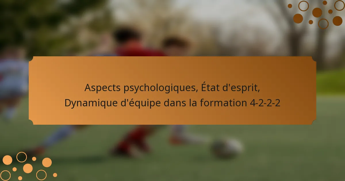 Aspects psychologiques, État d’esprit, Dynamique d’équipe dans la formation 4-2-2-2