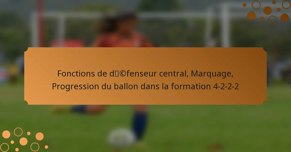 Fonctions de défenseur central, Marquage, Progression du ballon dans la formation 4-2-2-2