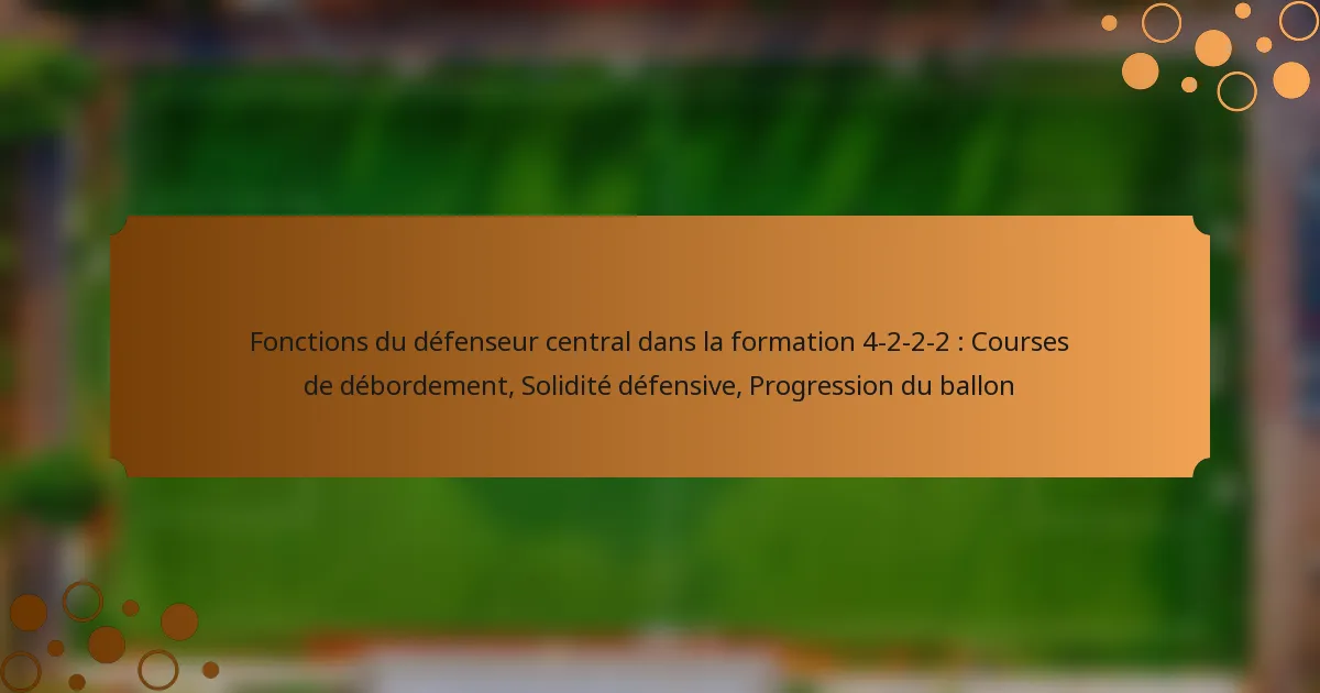 Fonctions du défenseur central dans la formation 4-2-2-2 : Courses de débordement, Solidité défensive, Progression du ballon