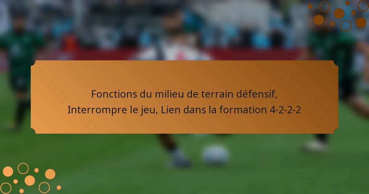 Fonctions du milieu de terrain défensif, Interrompre le jeu, Lien dans la formation 4-2-2-2