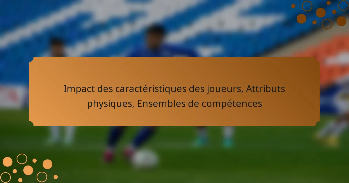 Impact des caractéristiques des joueurs, Attributs physiques, Ensembles de compétences