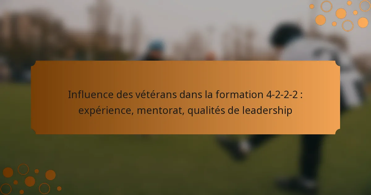 Influence des vétérans dans la formation 4-2-2-2 : expérience, mentorat, qualités de leadership