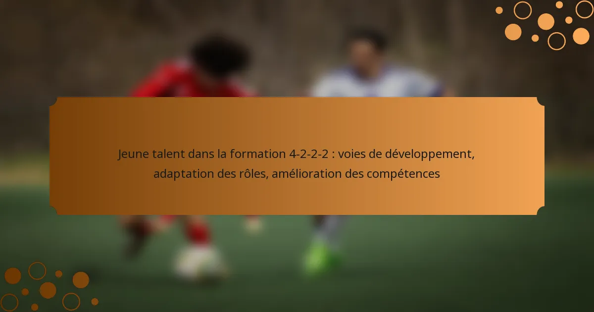 Jeune talent dans la formation 4-2-2-2 : voies de développement, adaptation des rôles, amélioration des compétences