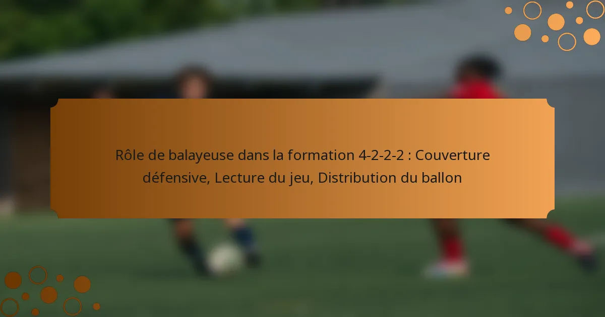 Rôle de balayeuse dans la formation 4-2-2-2 : Couverture défensive, Lecture du jeu, Distribution du ballon