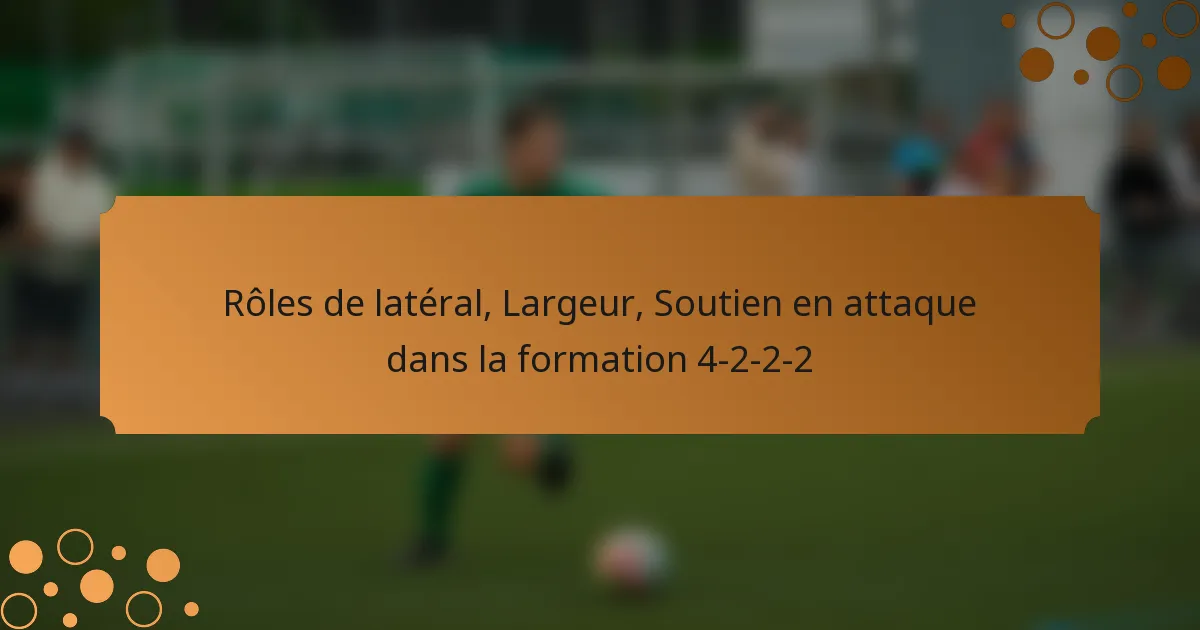 Rôles de latéral, Largeur, Soutien en attaque dans la formation 4-2-2-2
