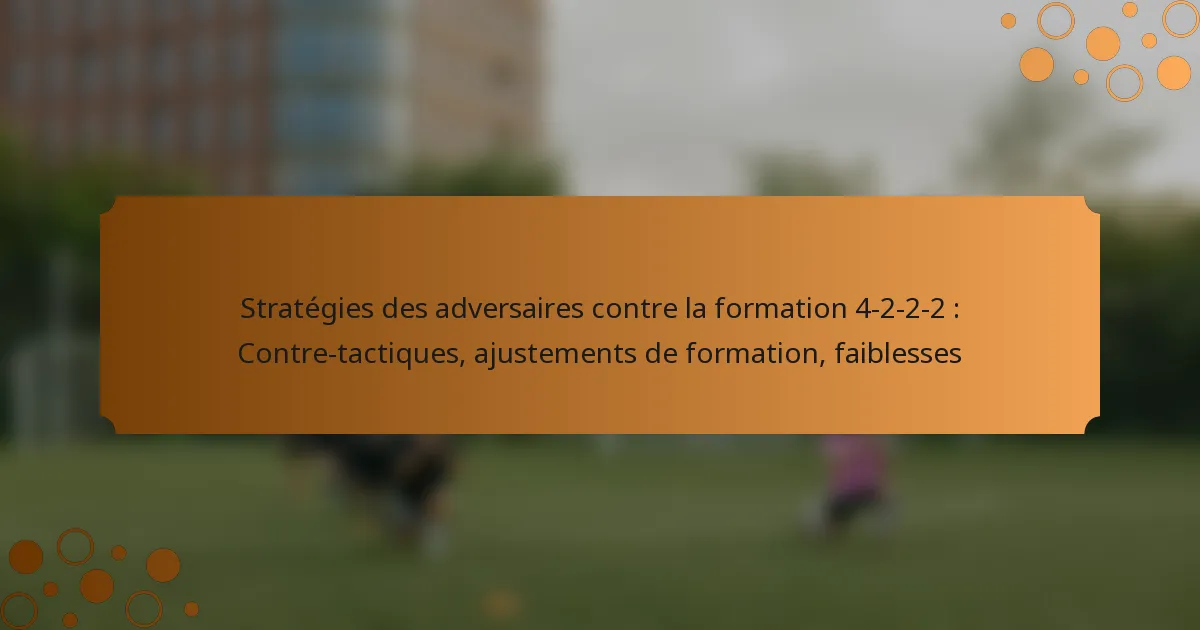 Stratégies des adversaires contre la formation 4-2-2-2 : Contre-tactiques, ajustements de formation, faiblesses