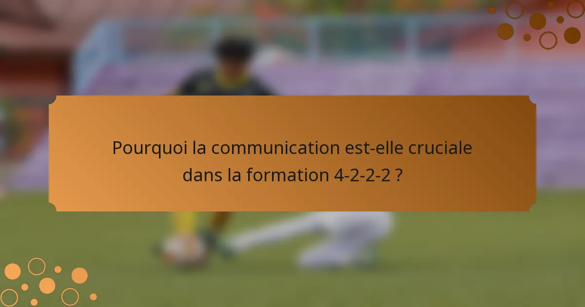 Pourquoi la communication est-elle cruciale dans la formation 4-2-2-2 ?