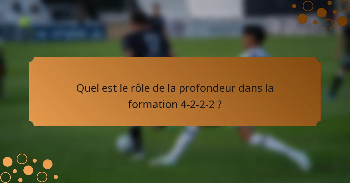 Quel est le rôle de la profondeur dans la formation 4-2-2-2 ?