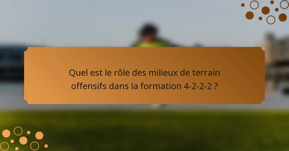 Quel est le rôle des milieux de terrain offensifs dans la formation 4-2-2-2 ?