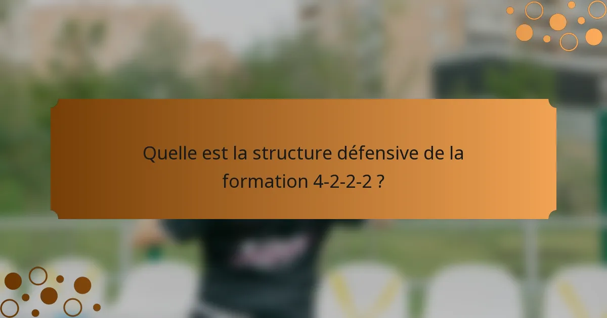 Quelle est la structure défensive de la formation 4-2-2-2 ?